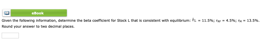 eBook Given the following information, determine the beta coefficient for Stock