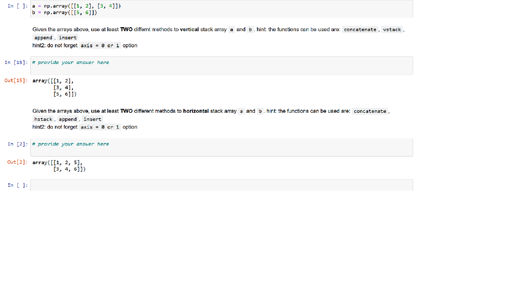 Please Answer using Numpy in python n[]:a=np.array([[1,2],[3,4]])b=np.array([[5,6]]) Given the arreys above, use