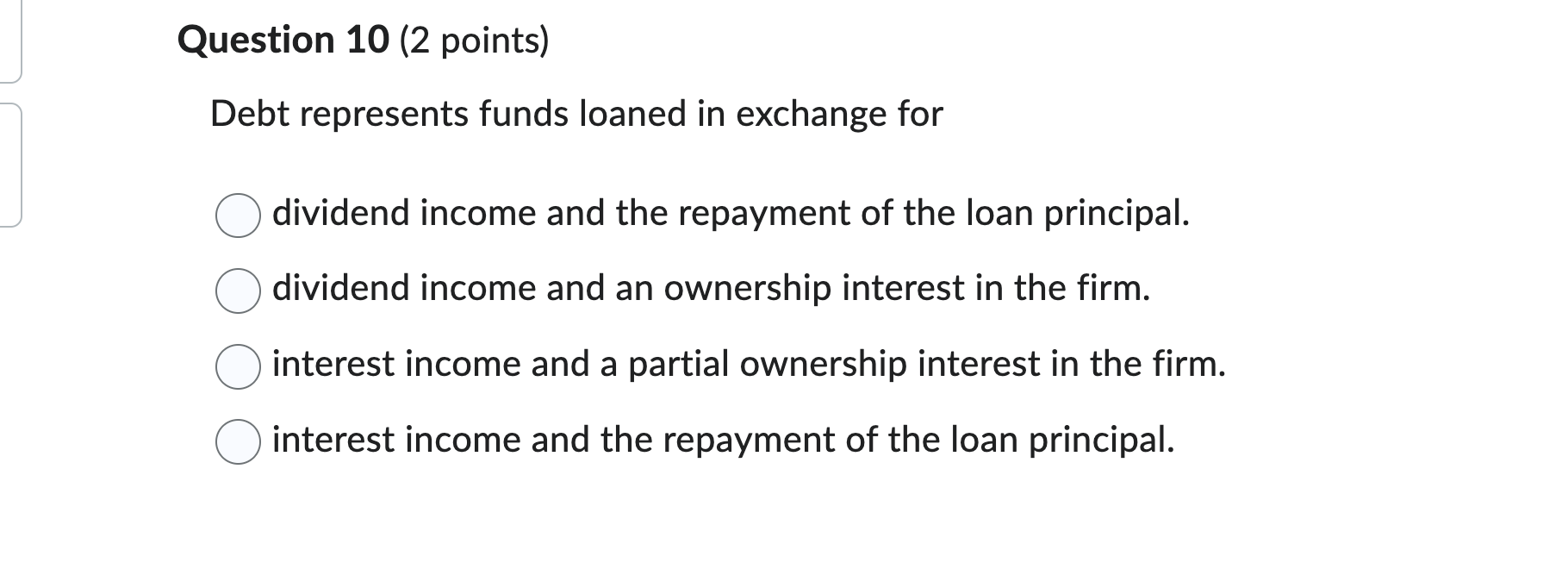  Question 10 (2 points) Debt represents funds loaned in exchange for