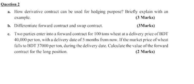  Question 2 a. How derivative contract can be used for hedging