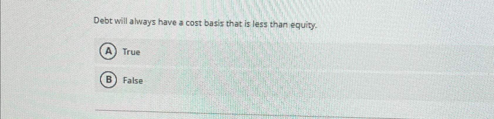  Debt will always have a cost besis thet is less than
