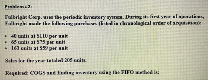  Problem #2: Fulbright Corp. uses the periodic inventory system. During its