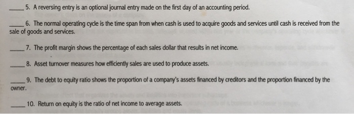 True/False 5. A reversing entry is an optional journal entry made on