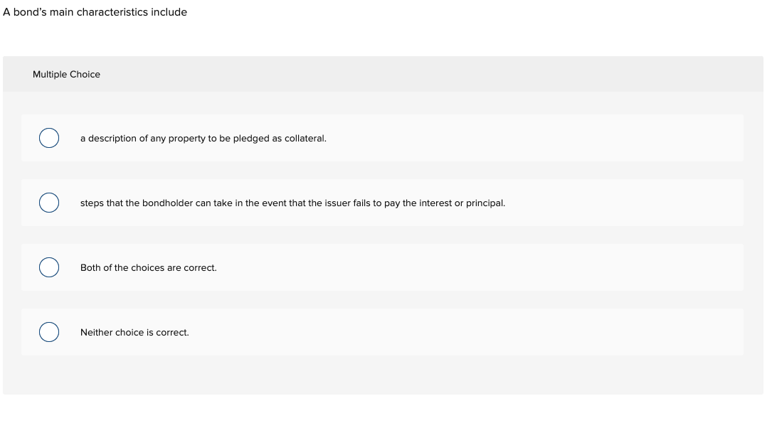  A bond's main characteristics include Multiple Choice a description of any