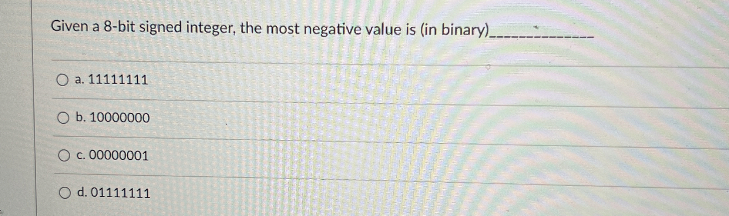  Given a 8-bit signed integer, the most negative value is (in