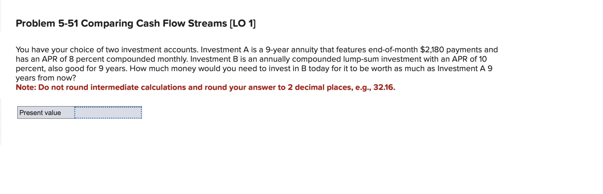  Problem 5-51 Comparing Cash Flow Streams [LO 1] You have your