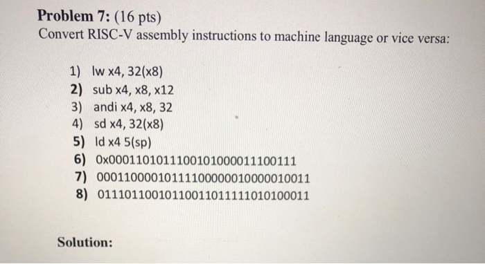  Problem 7: (16 pts) Convert RISC-V assembly instructions to machine language