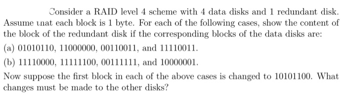  Consider a RAID level 4 scheme with 4 data disks and