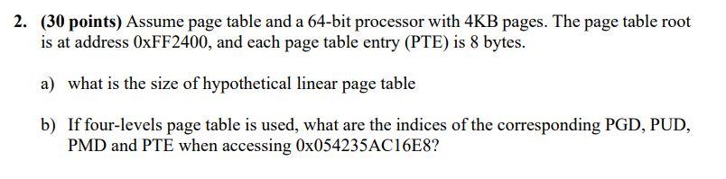 Please explain 2. (30 points) Assume page table and a 64-bit processor