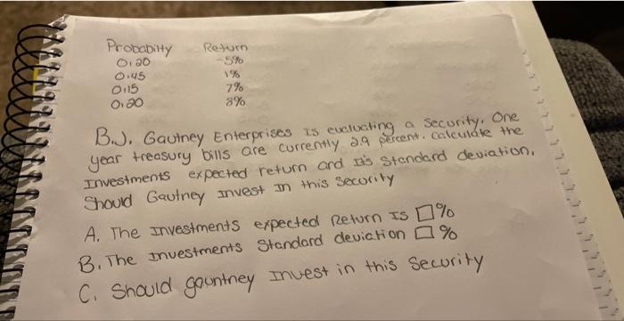 B.J. Gaulney Enterprises is eveluating a security, One year treasury bills