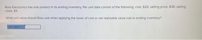 Ross Electronics has one product in its ending inventory. Per unit