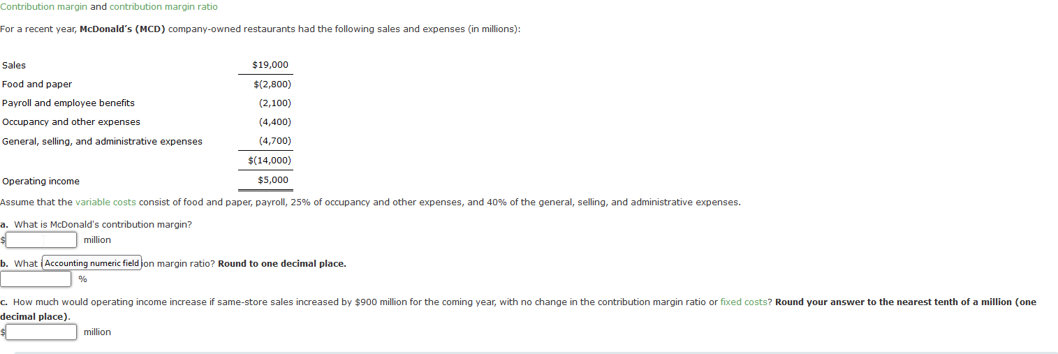  Contribution margin and contribution margin ratio For a recent year, McDonald's