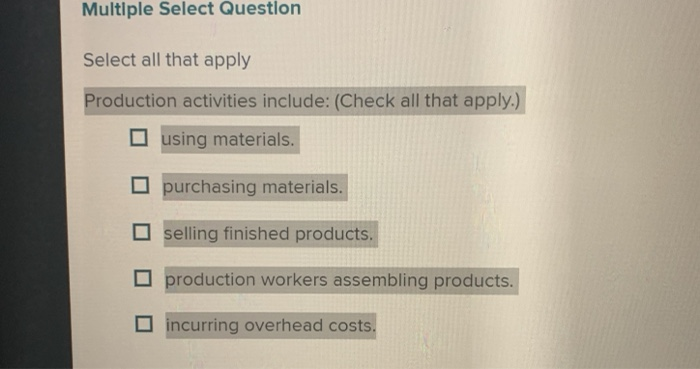  Multiple Select Question Select all that apply Production activities include: (Check