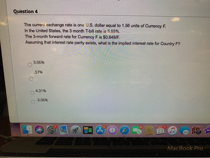  Question 4 The current exchange rate is one U.S. dollar equal