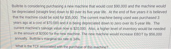 Builtrite is considering purchasing a new machine that would cost $90,000