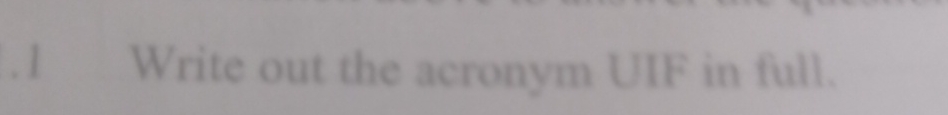  1 Write out the acronym UIF in full. 