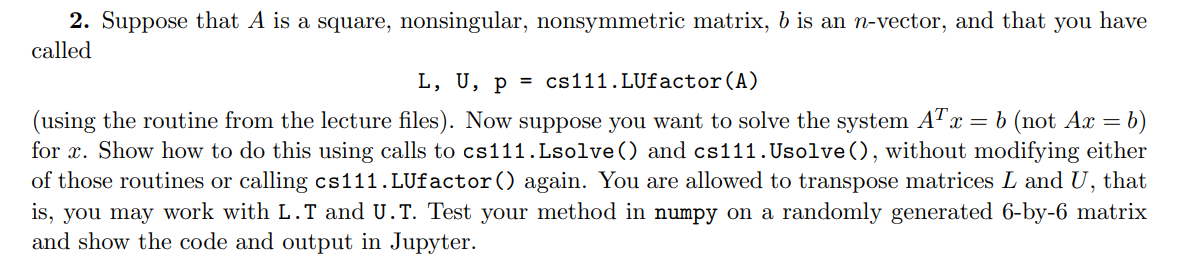 2. Suppose that A is a square, nonsingular, nonsymmetric matrix, b