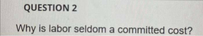 Why is labor seldom a committed cost? Why is labor seldom a