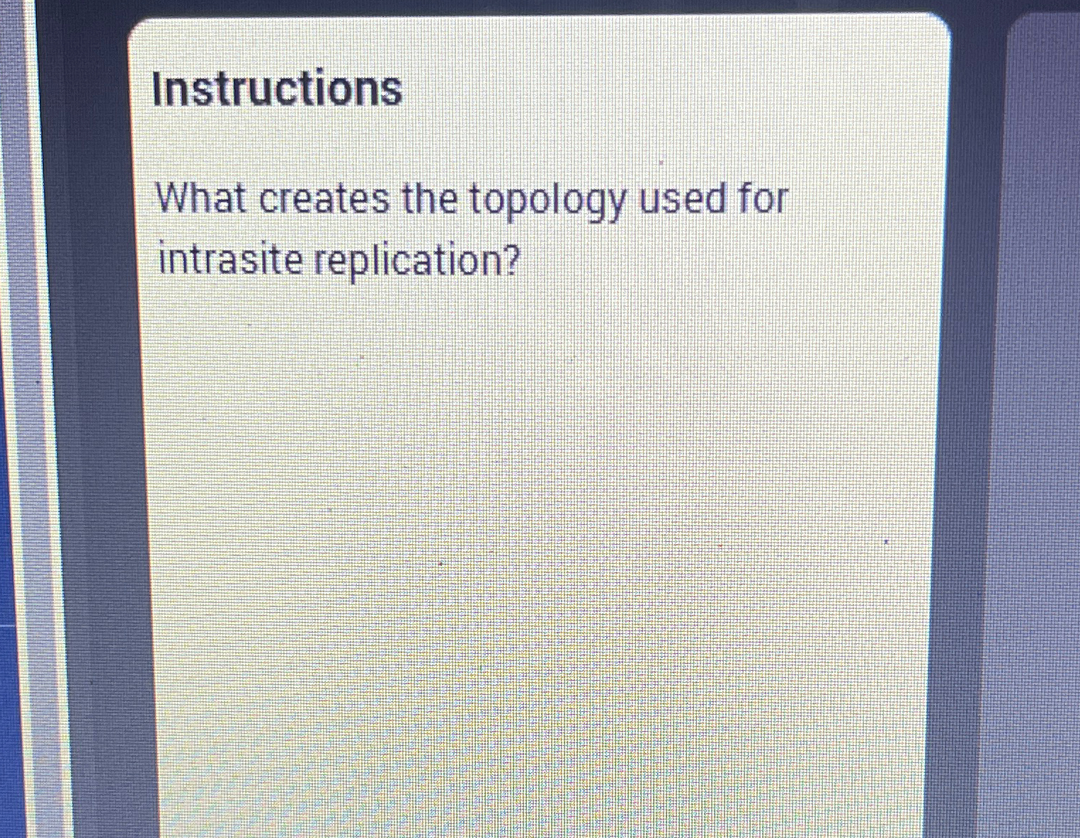  Instructions What creates the topology used for intrasite replication? 