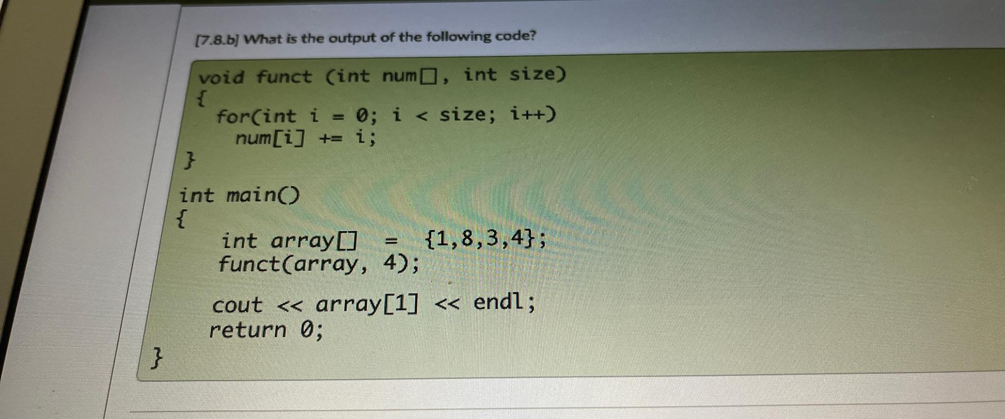 [7.8.b] What is the output of the following code? void funct