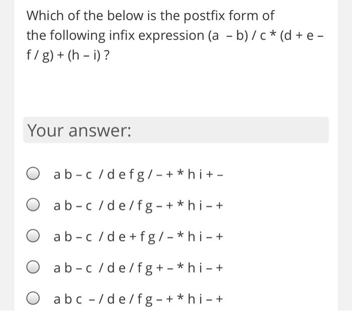 answer quick please Which of the below is the postfix form of