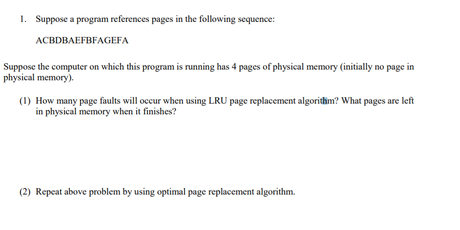  1. Suppose a program references pages in the following sequence ACBDBAEFBFAGEFA