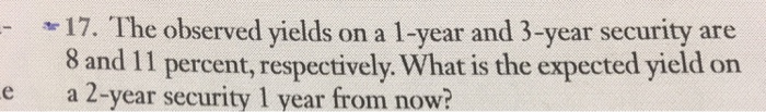  17. The observed yields on a 1-year and 3-year security are