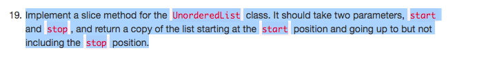use python 19. Implement a slice method for the UnorderedList class. It