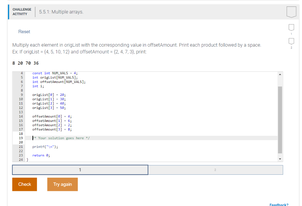 this is c programming CHALLENGE 5.5.1: Multiple arrays ACTIVITY Reset Multiply each
