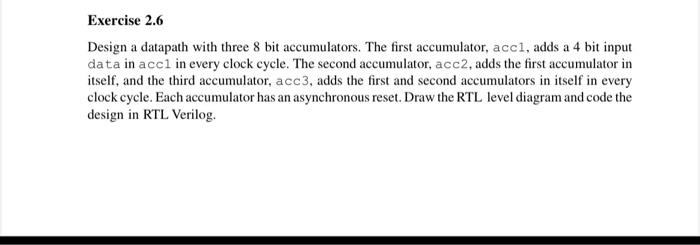  Exercise 2.6 Design a datapath with three 8 bit accumulators. The