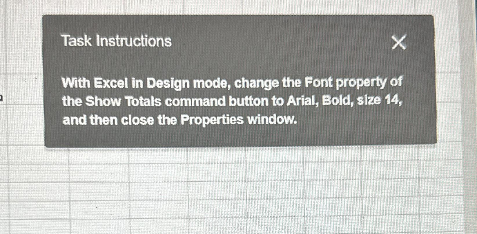  Task Instructions With Excel in Design mode, change the Font property