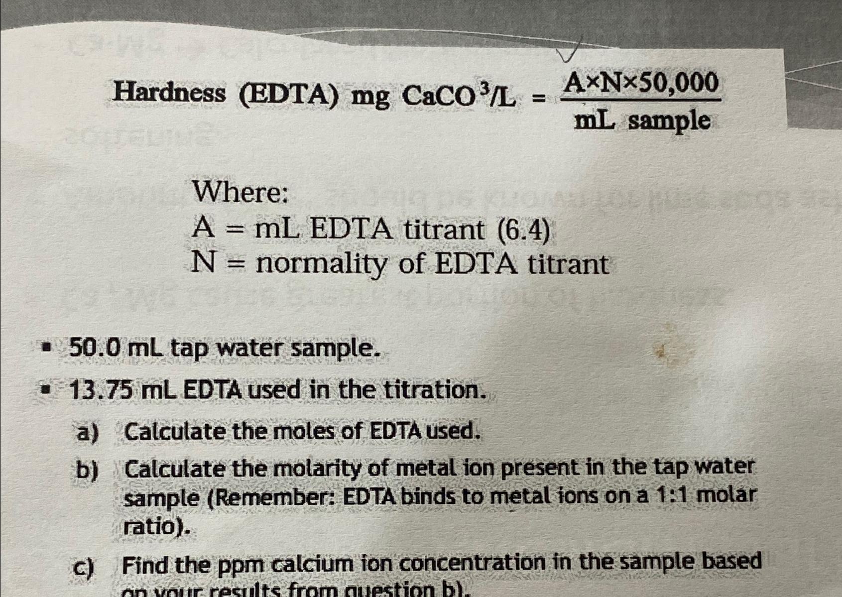  Hardness (EDTA) mgCaCO3L=AN50,000(mL)sample Where: A=mL EDTA titrant (6.4) N= normality of