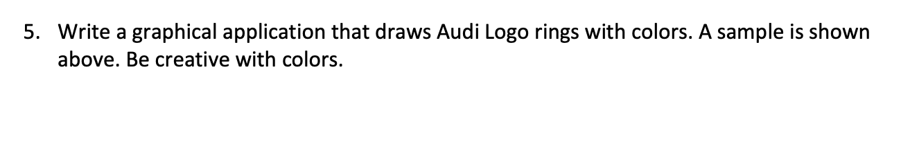  5. Write a graphical application that draws Audi Logo rings with