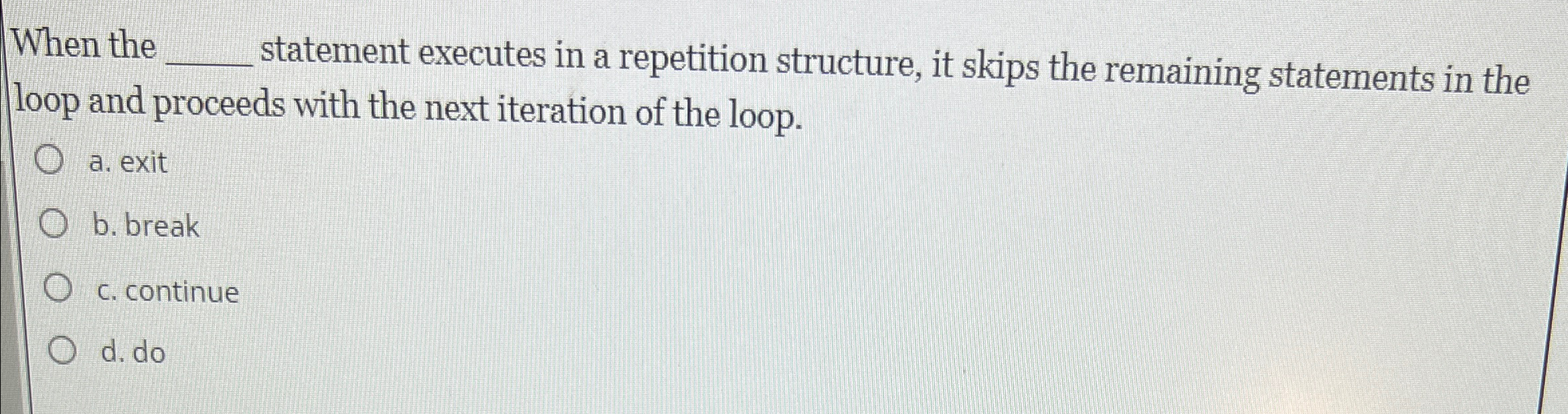  When the q, statement executes in a repetition structure, it skips