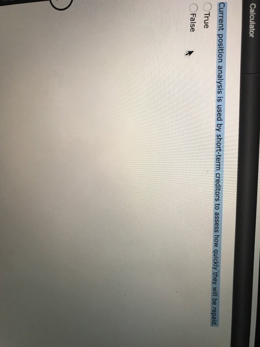  Calculator Current position analysis is used by short-term creditors to assess