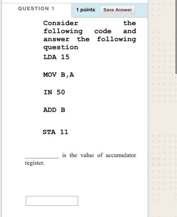  QUESTION 1 1 points Save Answer Consider the following code and