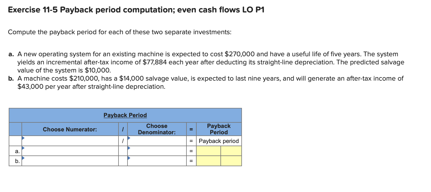 Exercise 11-5 Payback period computation; even cash flows LO P1 Compute