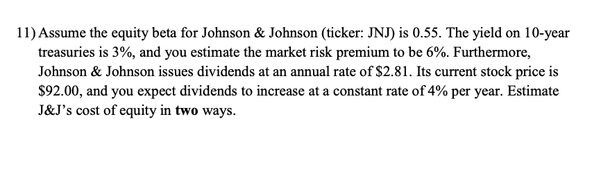 11) Assume the equity beta for Johnson & Johnson (ticker: JNJ)