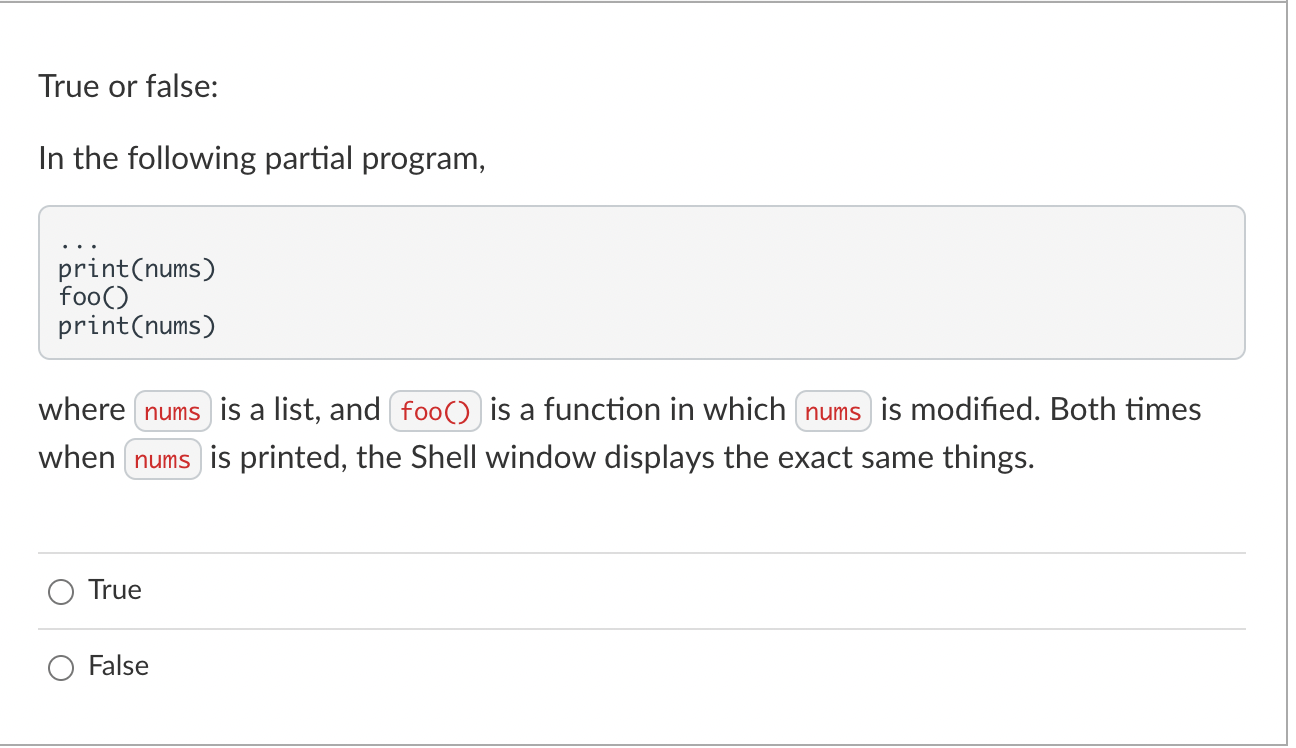  True or false: In the following partial program, .. print(nums) foo()