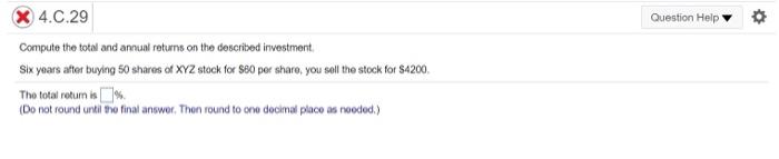 Question Help 4.C.29 Compute the total and annual returns on the