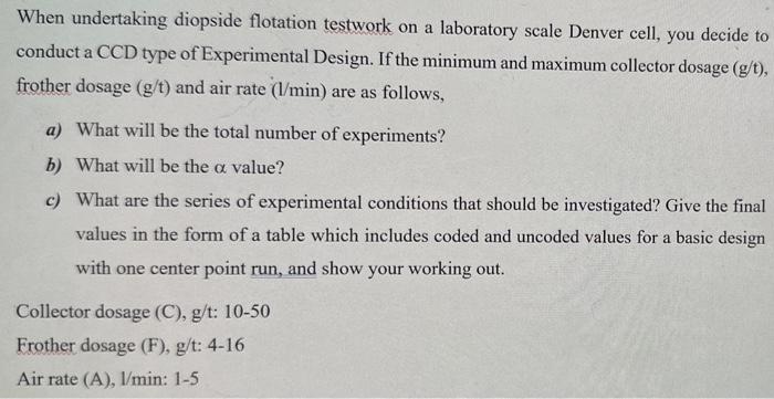  When undertaking diopside flotation testwork on a laboratory scale Denver cell,