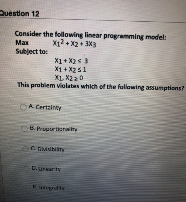  Question 12 Consider the following linear programming model: Max X12 +
