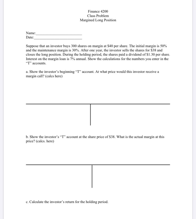  Finance 4200 Class Problem Margined Long Position Name: Date: Suppose that