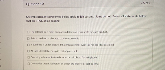  Question 10 7.5 pts Several statements presented below apply to job