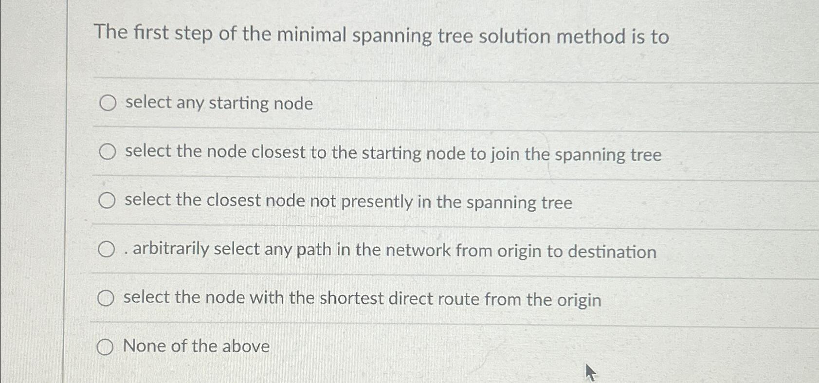  The first step of the minimal spanning tree solution method is