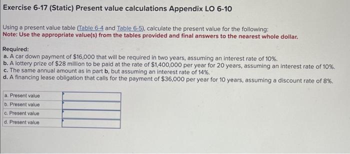 help please Exercise 6-17 (Static) Present value calculations Appendix LO 6-10 Using