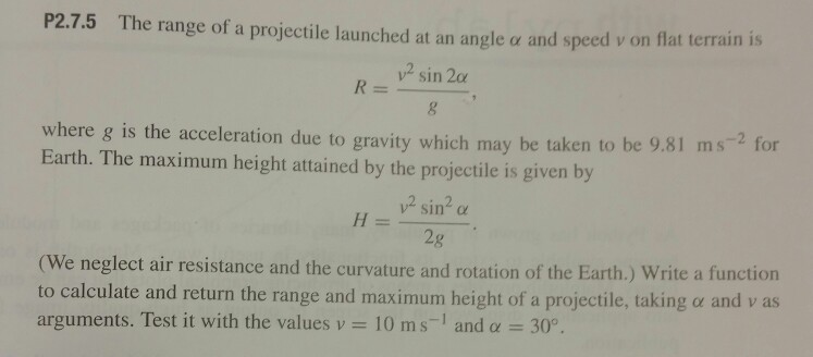 code the following in python: P2.7.5 The range of a projectile launched