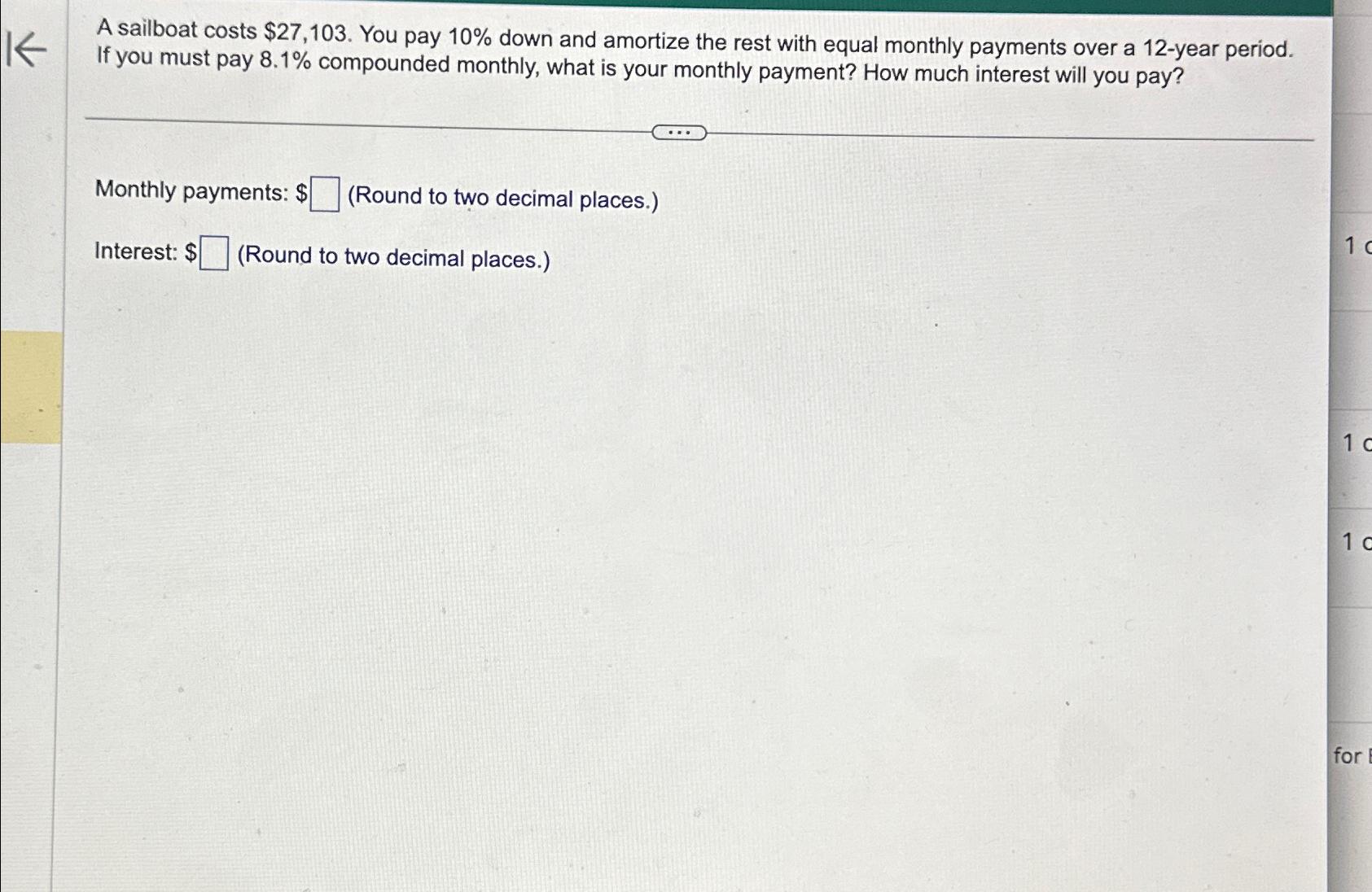  A sailboat costs $27,103. You pay 10% down and amortize the