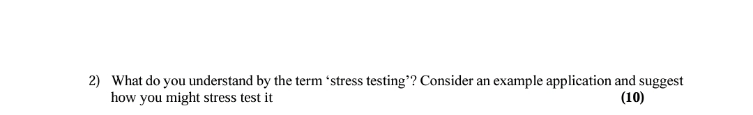  What do you understand by the term 'stress testing'? Consider an