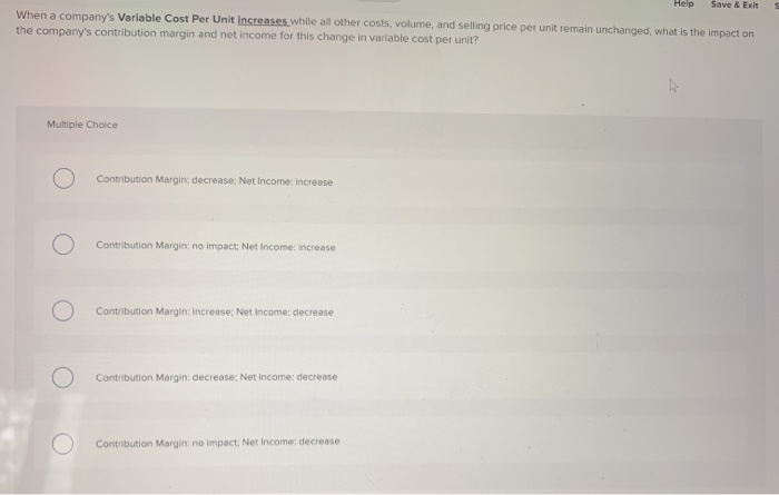  Help Save & Exit When a company's Variable Cost Per Unit